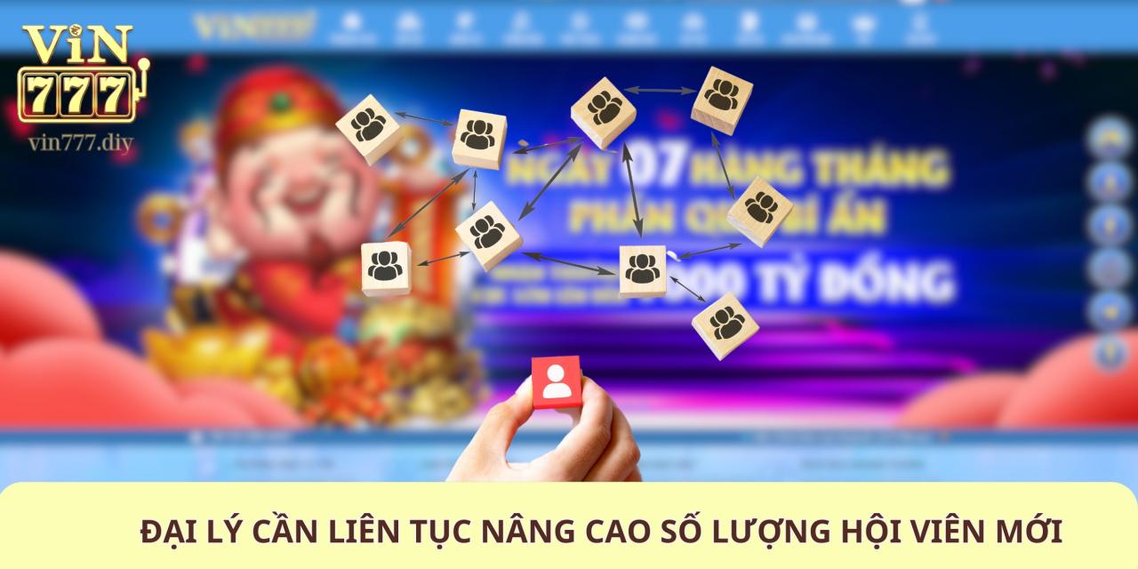 Đại lý cần liên tục nâng cao số lượng hội viên mới