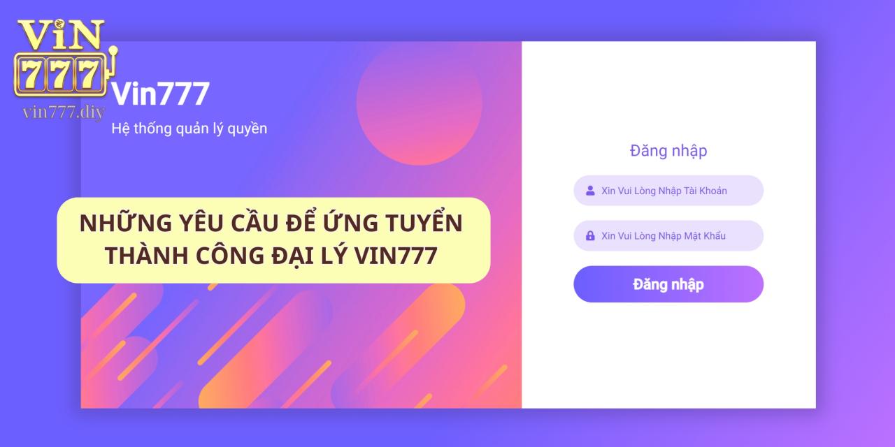 Những yêu cầu để ứng tuyển thành công đại lý Vin777