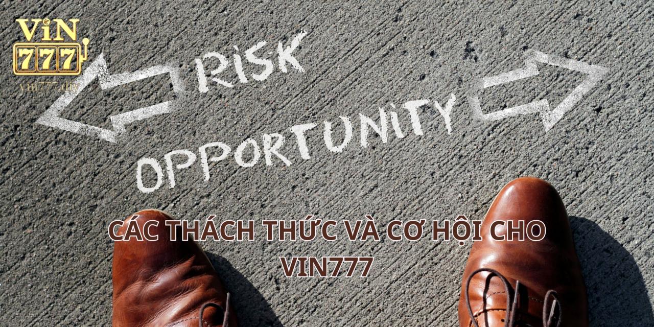 Các thách thức và cơ hội cho Vin777