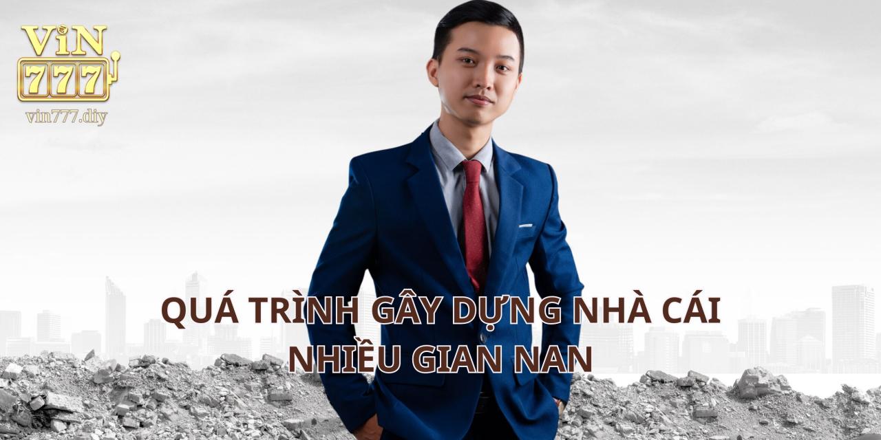 Quá trình gây dựng nhà cái nhiều gian nan